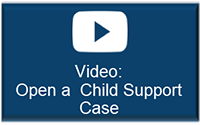 Video Open a Child Support Case