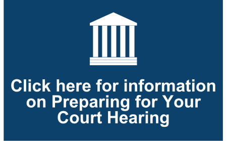 Click here for information on Preparing for Your Court Hearing